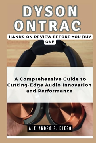DYSON ONTRAC Hands-On Review Before You Buy One: A Comprehensive Guide to Cutting-Edge Audio Innovation and Performance