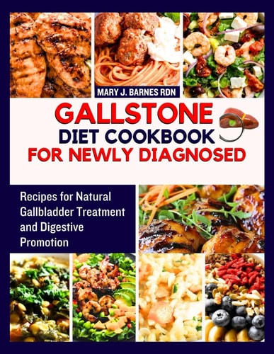 Gallstone Diet Cookbook for Newly Diagnosed Recipes for Natural Gallbladder Treatment and Digestive Promotion