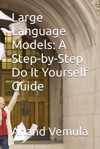 Large Language Models A Step-by-Step Do It Yourself Guide