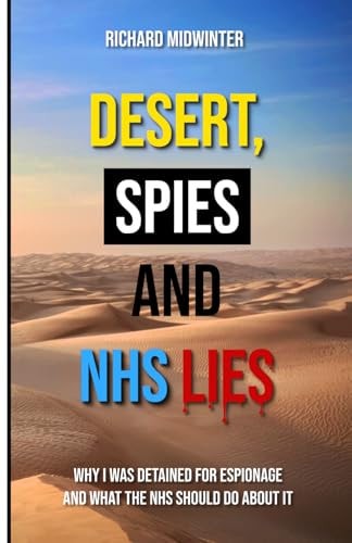 Desert, Spies and NHS Lies Why I was Detained for Espionage and what the NHS Should Do about it