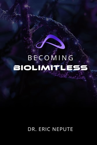 Becoming BioLimitless A Revolutionary Approach to Health, Wealth, and Human Potential