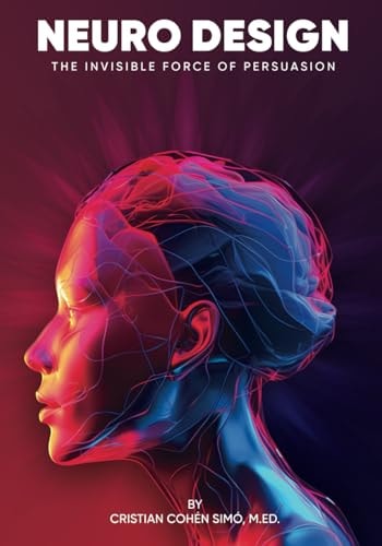 Neurodesign The Invisible Force of Persuasion