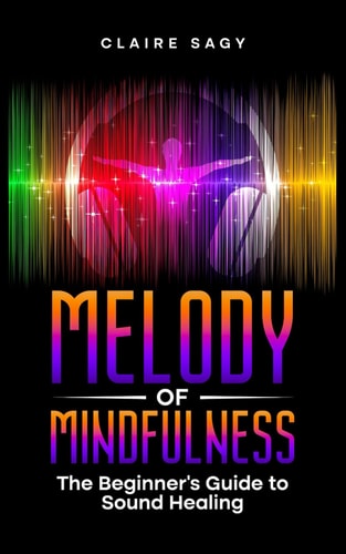 Melody of Mindfulness The Beginner's Guide to Sound Healing