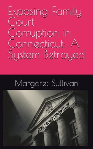 Exposing Family Court Corruption in Connecticut A System Betrayed