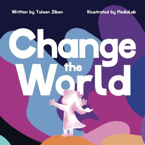 Change the World An Early Reader Rhyming Picture Book Celebrates the Power of Imagination, Confidence, and Individuality.