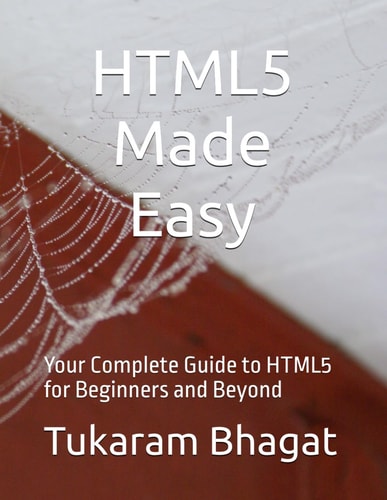 HTML5 Made Easy Your Complete Guide to HTML5 for Beginners and Beyond