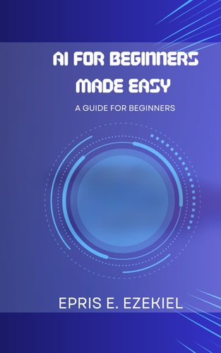 AI for Beginners Made Easy A Guide for Beginners