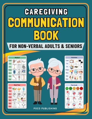 Caregiving Communication Book for Non Verbal Adults and Seniors Picture Book for Senior and Elderly With Cognitive Decline, Aphasia, Dementia, Stroke, ALS, and Speech Loss.