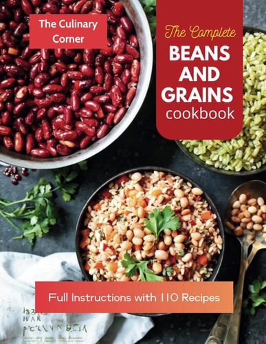 The Complete Beans and Grains Cookbook Full Instructions with 110 Recipes