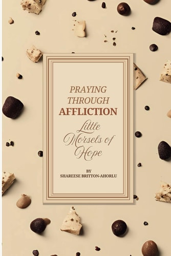 Praying Through Affliction Little Morsels of Hope
