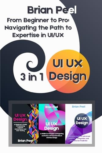 UI UX Design 3 in 1 - " From Beginner to Pro: Navigating the Path to Expertise in UI/UX"