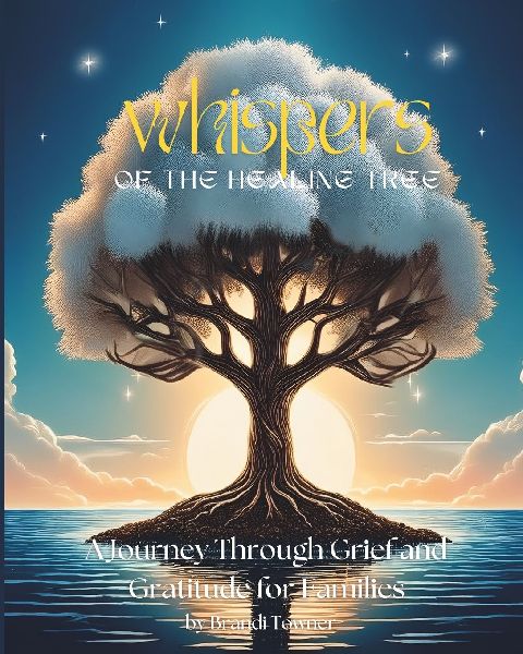 Whispers of The Healing Tree: A Journey Through Grief and Gratitude for Families