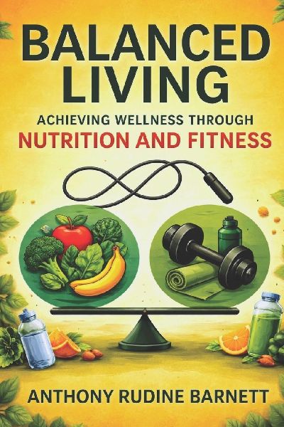 Balanced Living: Achieving Well-ness Through Nutrition and Fitness