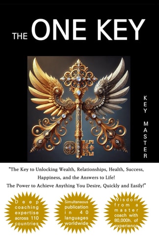 The One Key The Key to Unlocking Wealth, Relationships, Health, Success, Happiness, and the Answers to Life!