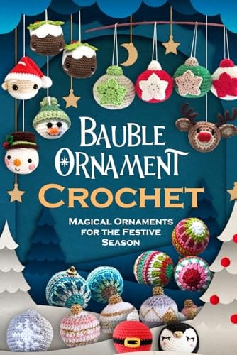 Bauble Ornament Crochet Magical Ornaments for the Festive Season