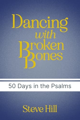 Dancing With Broken Bones A 50 Day Devotional Through the Psalms