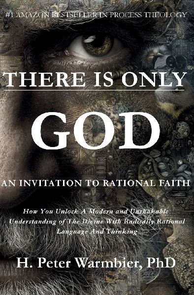 There is only God: How You Unlock a Modern and Unshakeable Understanding of the Divine with Radically Rational Language and Thinking