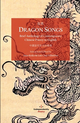 Dragon Songs Brief Anthology of Contemporary Chinese Poetry in English