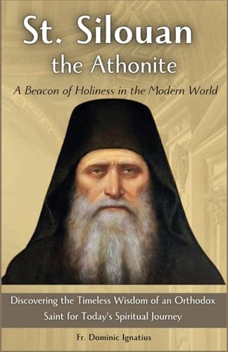 St. Silouan the Athonite A Beacon of Holiness in the Modern World: Discovering the Timeless Wisdom of an Orthodox Saint for Today's Spiritual Journey