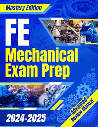 FE Mechanical Exam Prep 2024 - 2025 The Ultimate Guide to Master the Exam on Your First Try A Comprehensive Manual for Stress-Free Preparation & Success