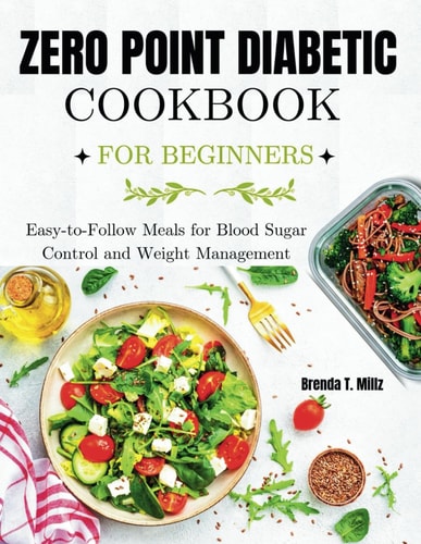 Zero Point Diabetic Cookbook for Beginners Easy-to-Follow Meals for Blood Sugar Control and Weight Management