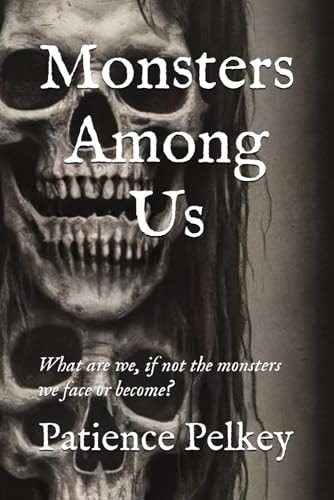 Monsters Among Us What are We, If Not the Monsters We Face Or Become?