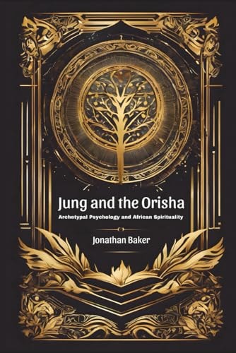 Jung and the Orisha Bridging Archetypal Psychology and African Spirituality