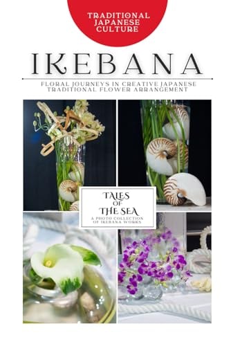 Ikebana Tales of the Sea: Photo Collection -Floral Journeys in Creative Japanese Traditional Flower Arrangement-