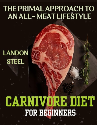 Carnivore Diet For Beginners The Primal Approach To An All-Meat Lifestyle