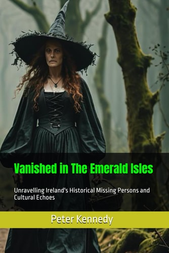 Vanished in The Emerald Isles Unravelling Ireland's Historical Missing Persons and Cultural Echoes