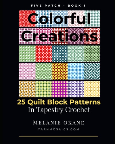 Colorful Creations 25 Quilt Block Patterns in Tapestry Crochet: Five Patch - Book 1