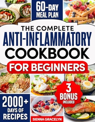 The Complete Anti-Inflammatory Cookbook for Beginners A Journey to Reduced Inflammation, Enhanced Immunity, and Optimal Health with Simple and Tasty Recipes 60 Days Meal Plan Included