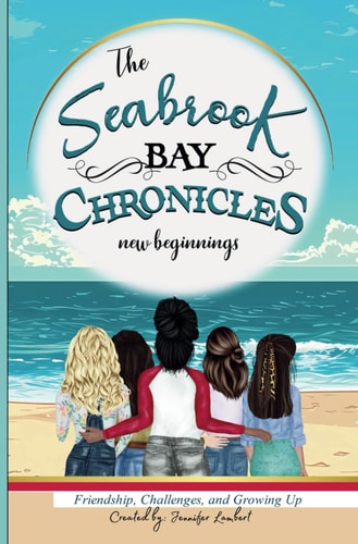 The Seabrook Bay Chronicles New Beginnings: Friendship, Challenges, and Growing Up For Girls Best Friends BFF Middle School