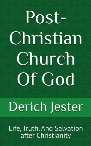 Post-Christian Church Of God Life, Truth, And Salvation After Christianity