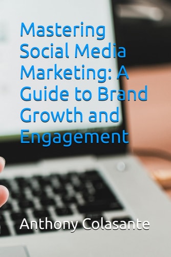 Mastering Social Media Marketing A Guide to Brand Growth and Engagement