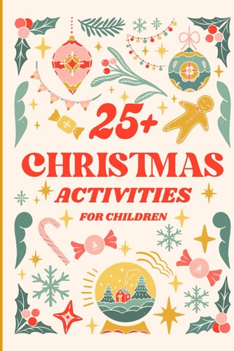Ultimate Christmas Activities for Kids Fun, Crafts, Games, and Learning: Spark Creativity and Joy with Engaging Christmas Crafts, Games, and Learning Fun!"