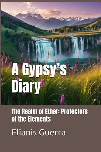 A Gypsy's Diary The Realm of Ether: Protectors of the Elements.