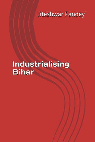 Industrialising Bihar