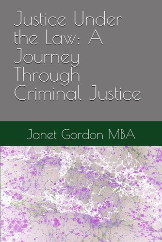 Justice Under the Law A Journey Through Criminal Justice