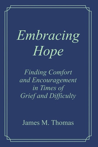Embracing Hope Finding Comfort and Encouragement in Times of Grief and Difficulty