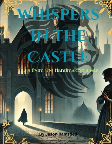 Whispers in the Castle Tales from the Handmaiden's Ear