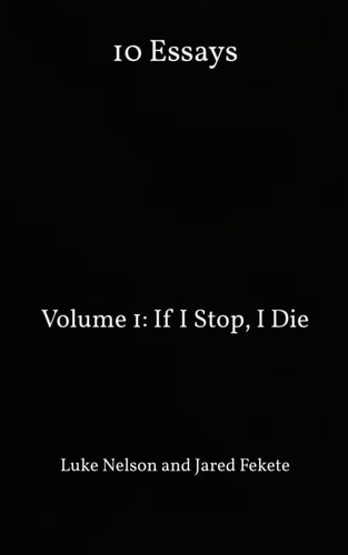 10 Essays Volume 1: If I Stop, I Die