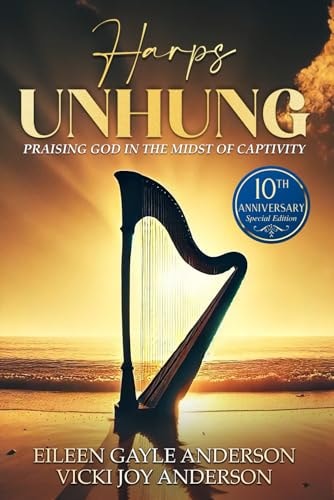 Harp's Unhung Praising God in the Midst of Captivity: 10th Anniversary Edition