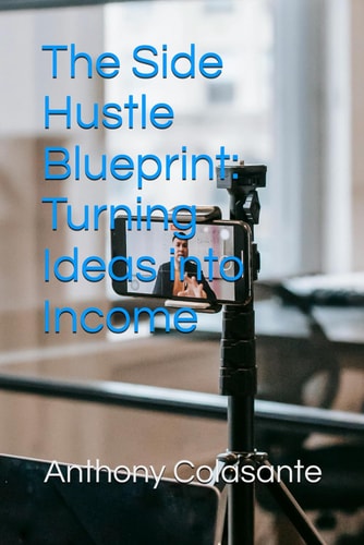 The Side Hustle Blueprint Turning Ideas Into Income