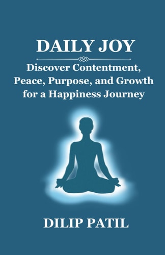 Daily Joy Discover Contentment, Peace, Purpose, and Growth for a Happiness Journey