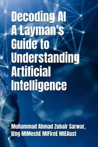 Decoding AI - A Layman's Guide to Understanding Artificial Intelligence