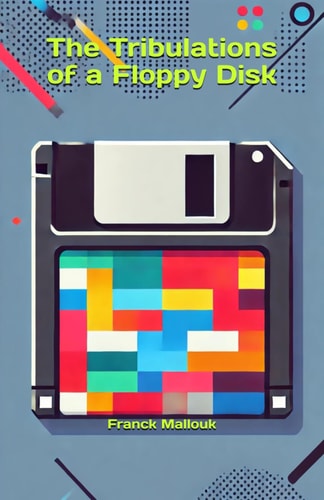 TRIBULATIONS OF A FLOPPY DISK.