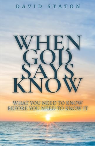 When God Says Know What You Need To Know Before You Need To Know It