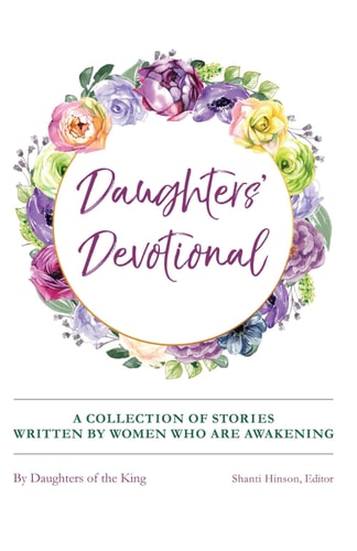 Daughters' Devotional A Collection of Stories Written by Women Who Are Awakening