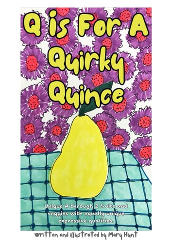 Q is For A Quirky Quince Unique A Through Z Fruits and Veggies with Equally Unique Expressive Qualities.